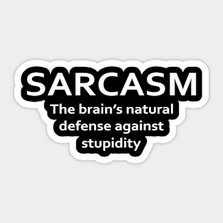 Sarcasm The Brain's Natural Defense Against Stupidity Sticker